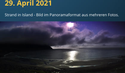 29. April 2021 Strand in Island - Bild im Panoramaformat aus mehreren Fotos.