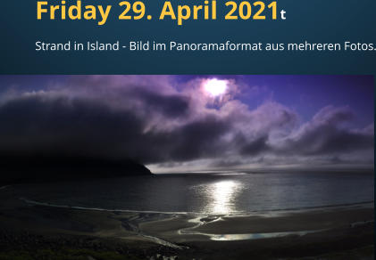Friday 29. April 2021t Strand in Island - Bild im Panoramaformat aus mehreren Fotos.